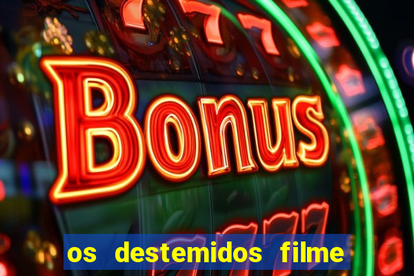 os destemidos filme completo dublado